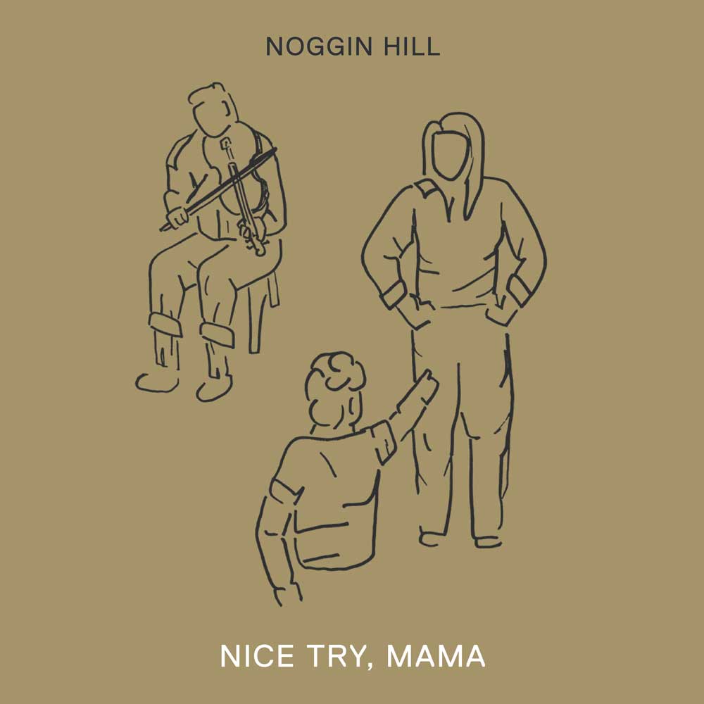 Noggin Hill Nice Try, Mama Album Cover
